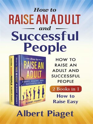 cover image of How to Raise an Adult and Successful People (2 Books in 1). How to Raise Easy